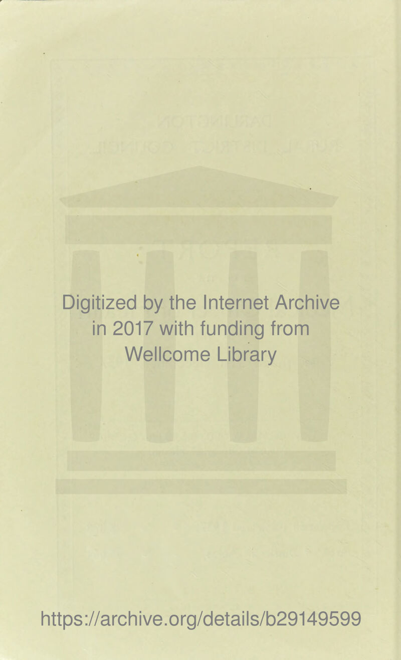 Digitized by the Internet Archive in 2017 with funding from Wellcome Library https://archive.org/details/b29149599