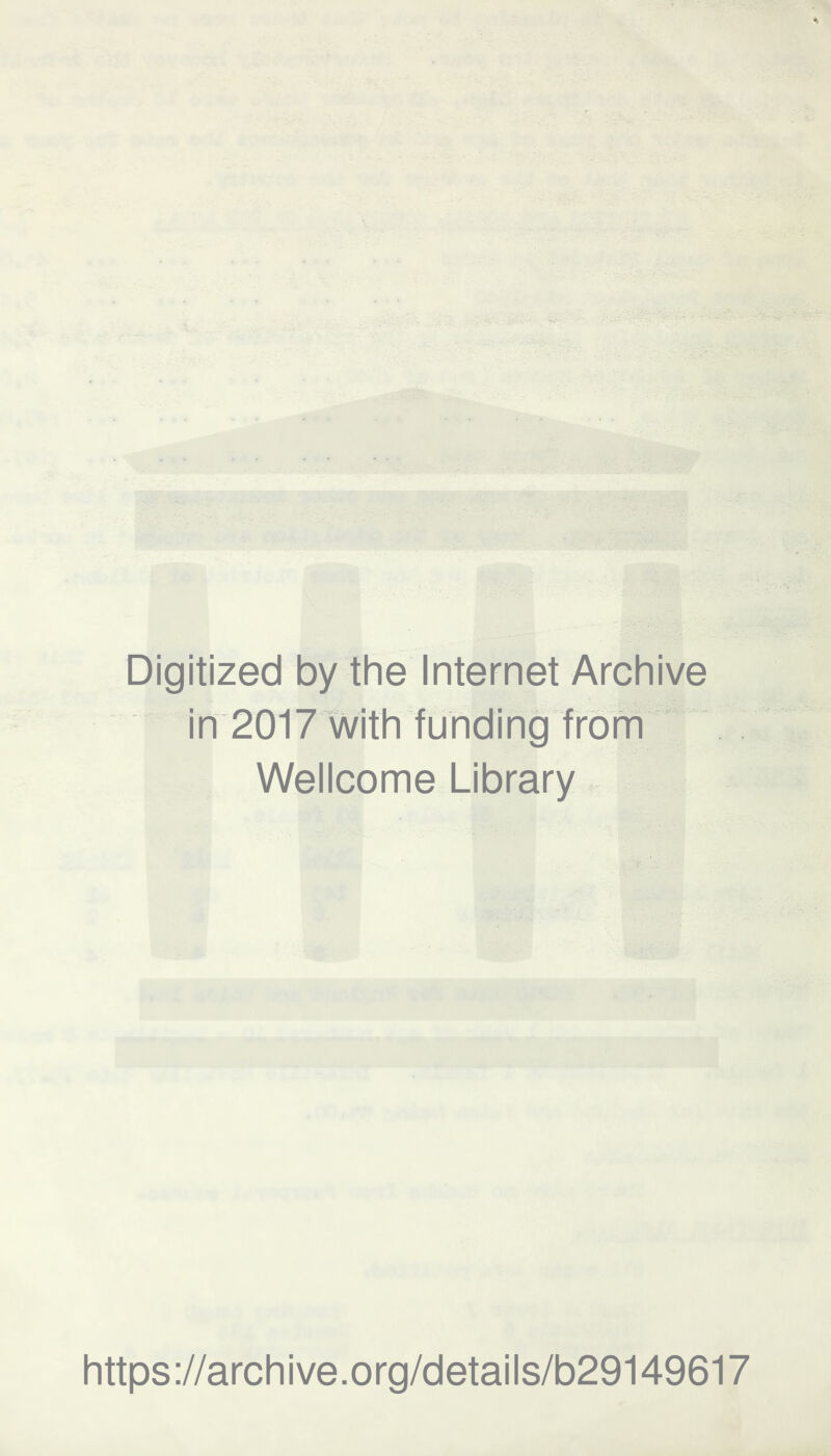 Digitized by the Internet Archive in 2017 with funding from Wellcome Library https://archive.org/details/b29149617