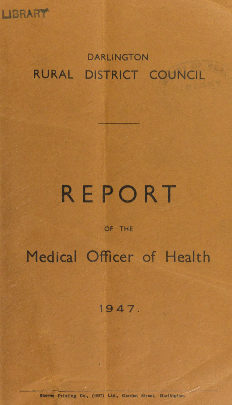 DARLINGTON RURAL DISTRICT COUNCIL RE PORT -1 OF THE Medical Officer of Health 1947. Tl