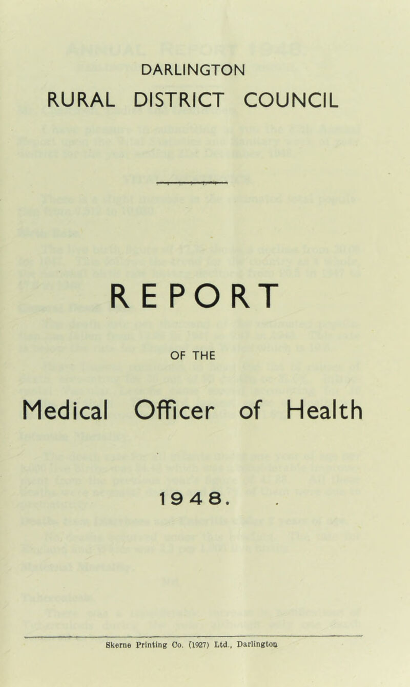 DARLINGTON RURAL DISTRICT COUNCIL REPORT Medical OF THE Officer of Health 1948.