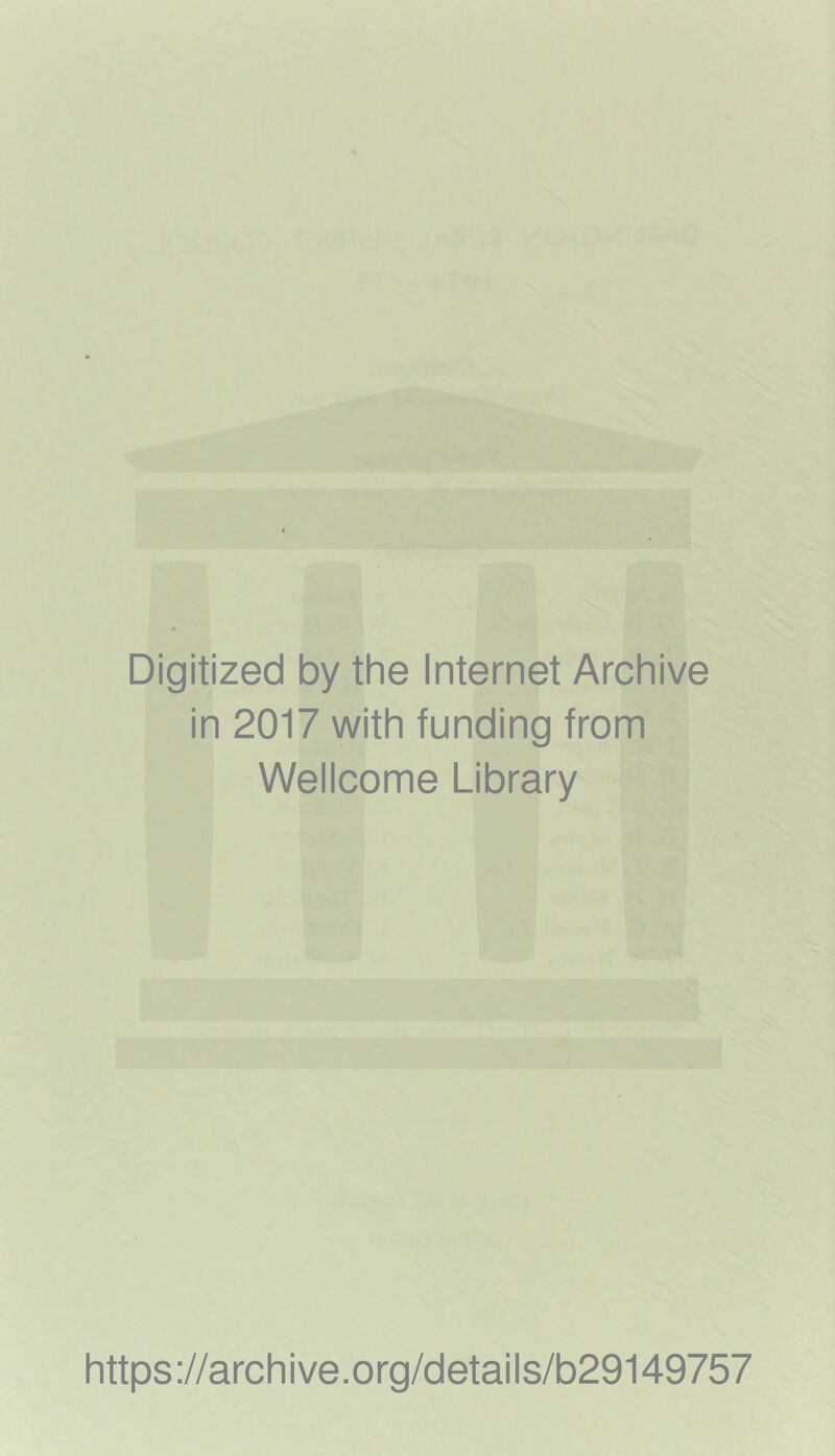Digitized by the Internet Archive in 2017 with funding from Wellcome Library https://archive.org/details/b29149757