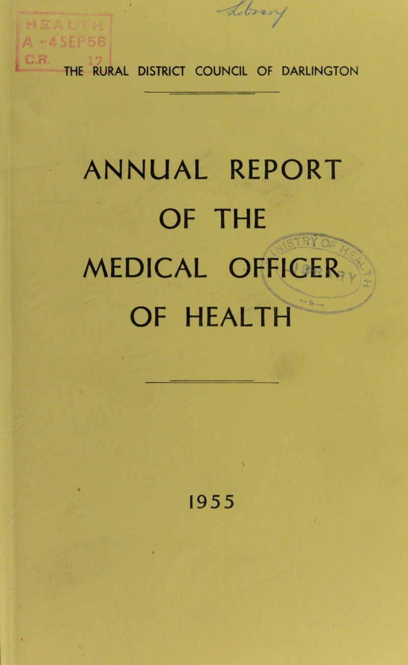 (:? < >y 17 1 THE RURAL DISTRICT COUNCIL OF DARLINGTON ANNUAL REPORT OF THE MEDICAL OFFICER OF HEALTH 1955