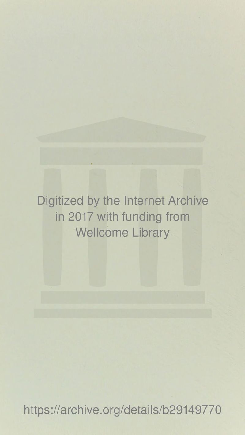 Digitized by the Internet Archive in 2017 with funding from Wellcome Library https://archive.org/details/b29149770