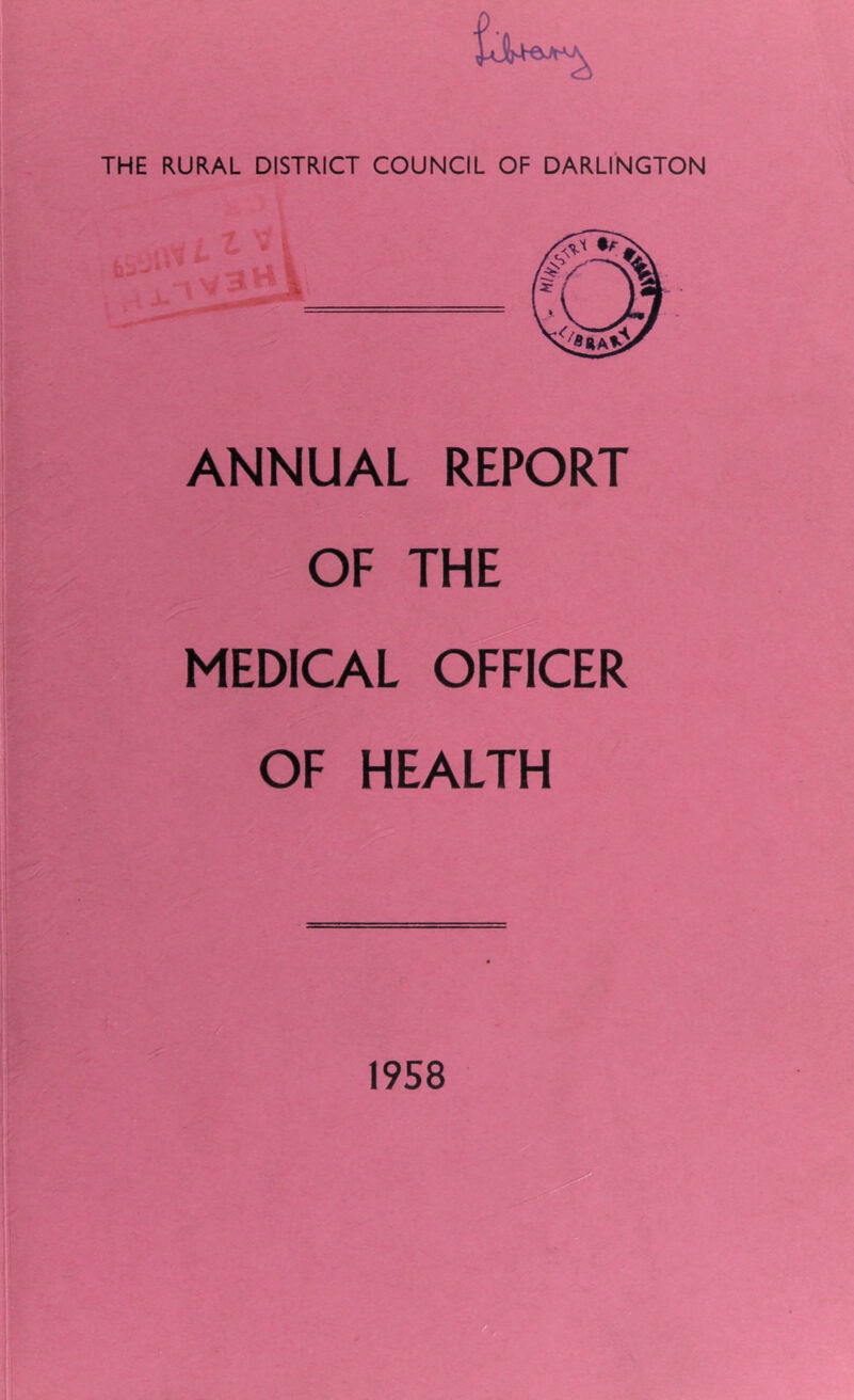 THE RURAL DISTRICT COUNCIL OF DARLINGTON ANNUAL REPORT OF THE MEDICAL OFFICER OF HEALTH 1958