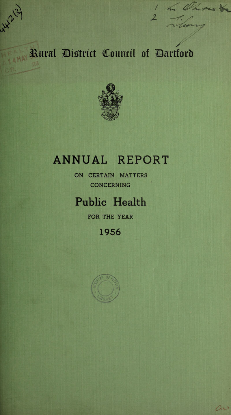 f &ural ©Strict Council of ©artforb ANNUAL REPORT ON CERTAIN MATTERS CONCERNING Public Health FOR THE YEAR 1956