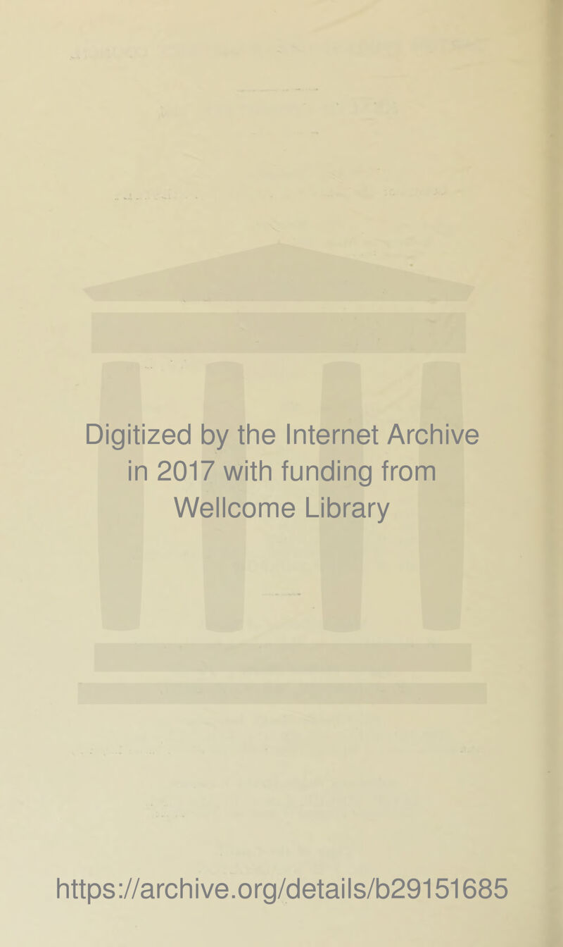 Digitized by the Internet Archive in 2017 with funding from Wellcome Library https://archive.org/details/b29151685