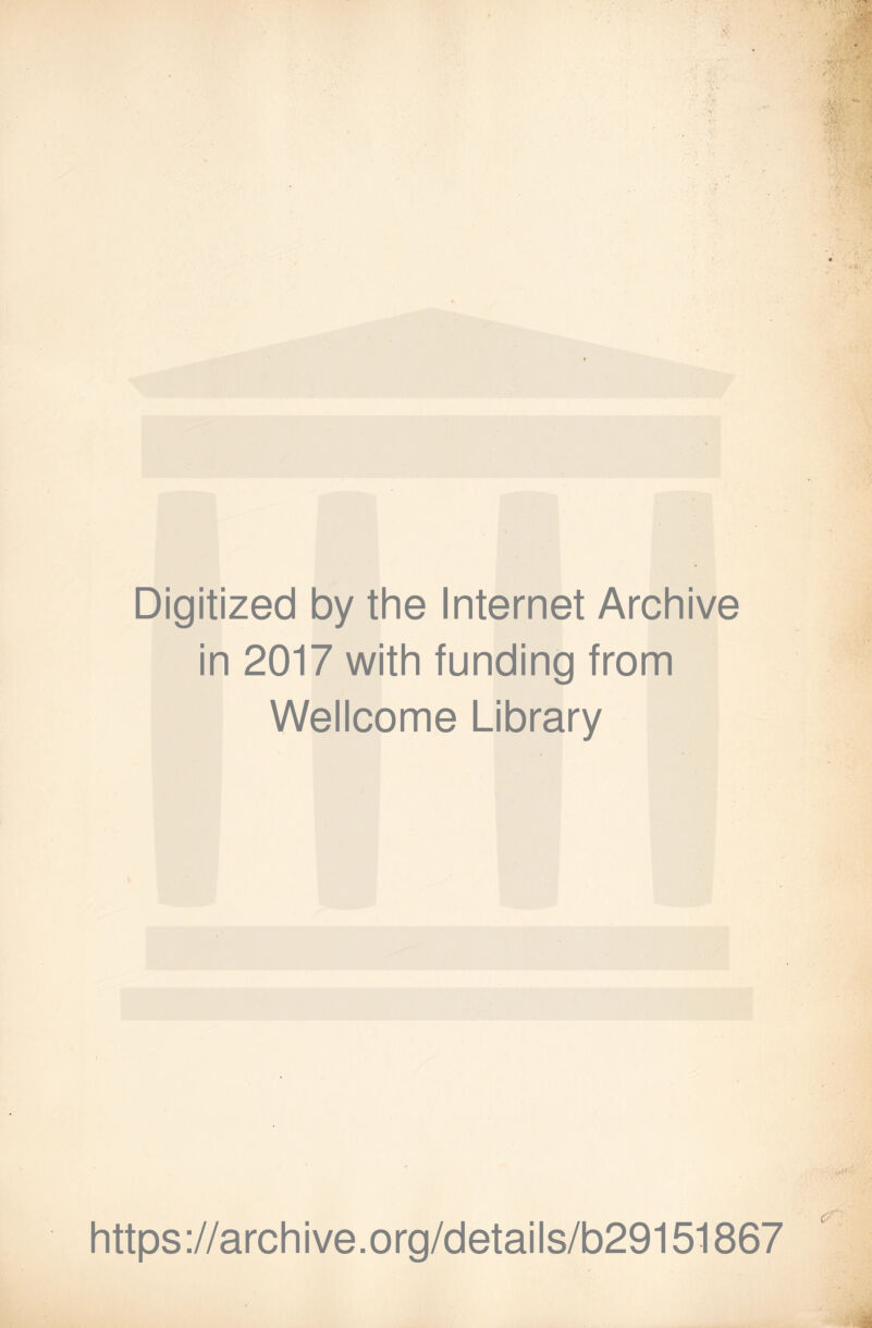 Digitized by the Internet Archive in 2017 with funding from Wellcome Library https://archive.org/details/b29151867