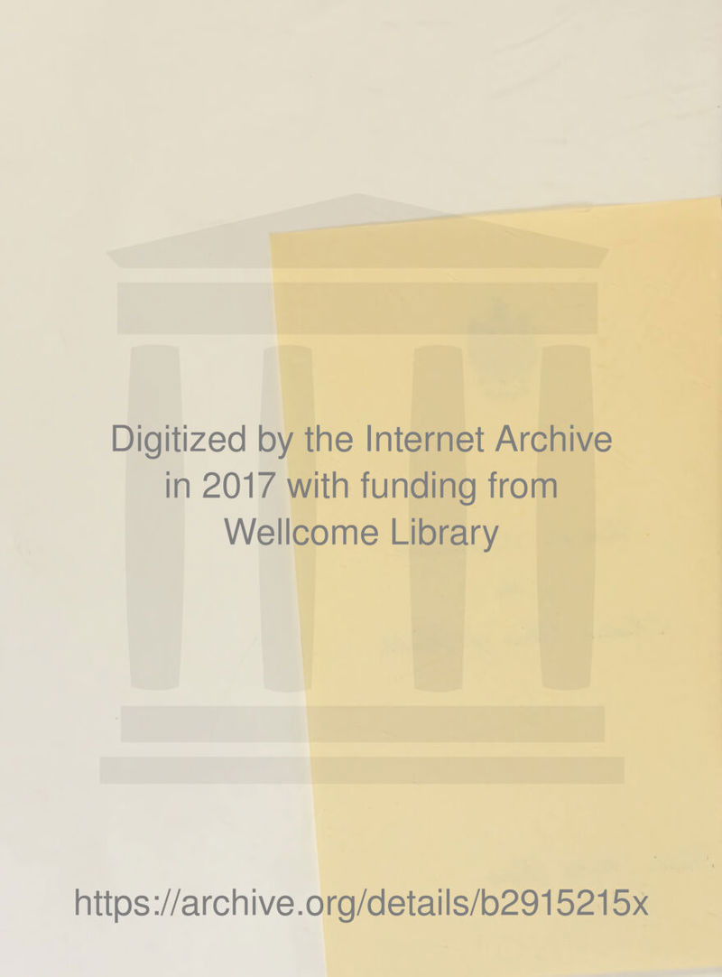 Digitized by the Internet Archive in 2017 with funding from Wellcome Library https://archive.org/details/b2915215x