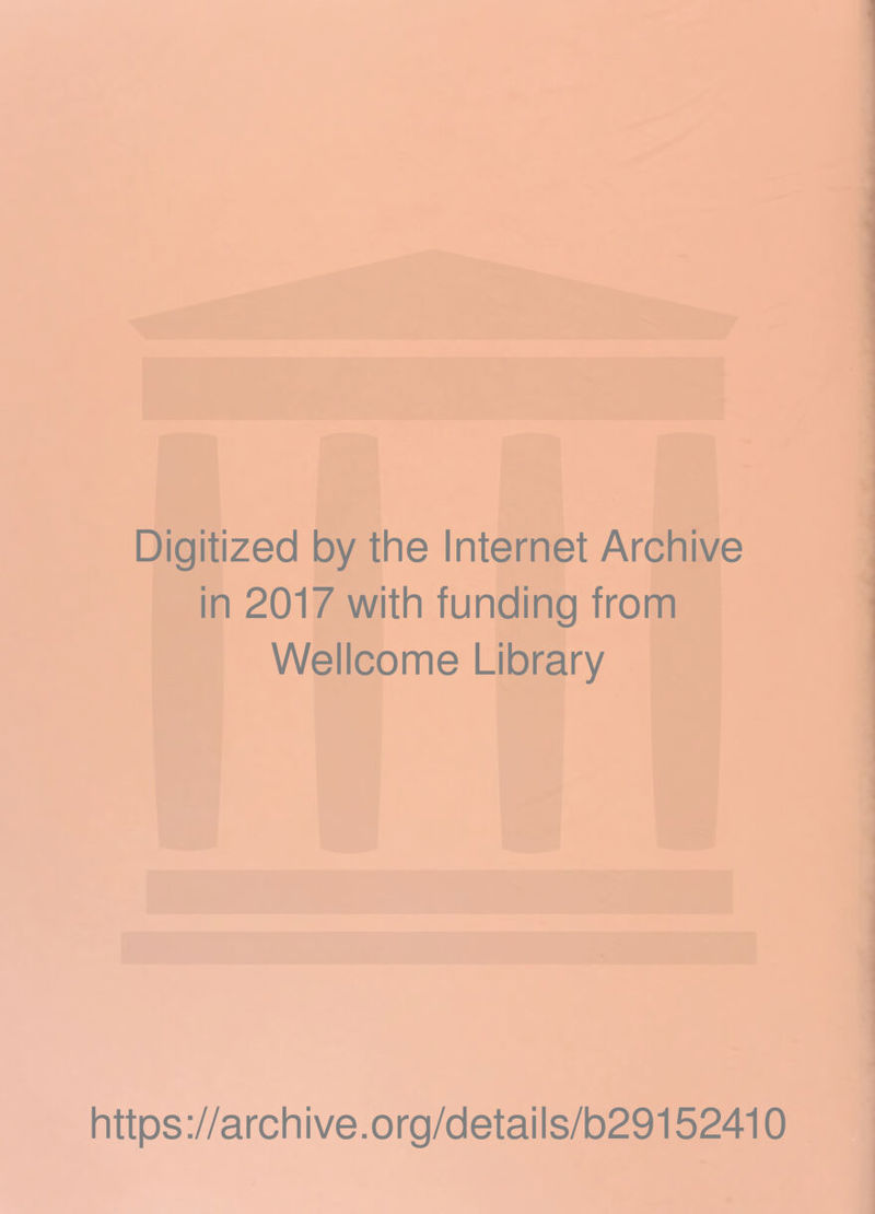 Digitized by the Internet Archive in 2017 with funding from Wellcome Library https://archive.org/details/b29152410