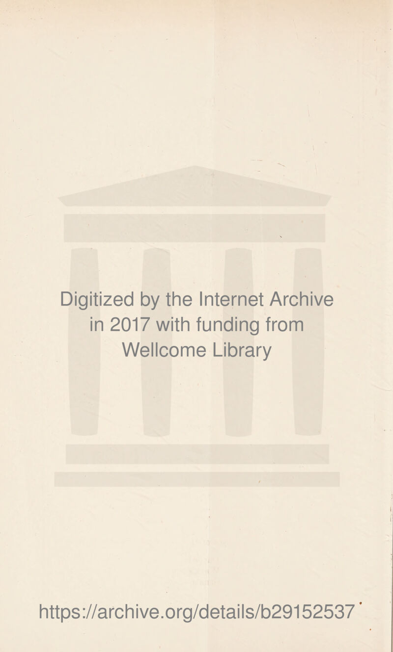 Digitized by the Internet Archive in 2017 with funding from Wellcome Library 9 https://archive.org/details/b29152537