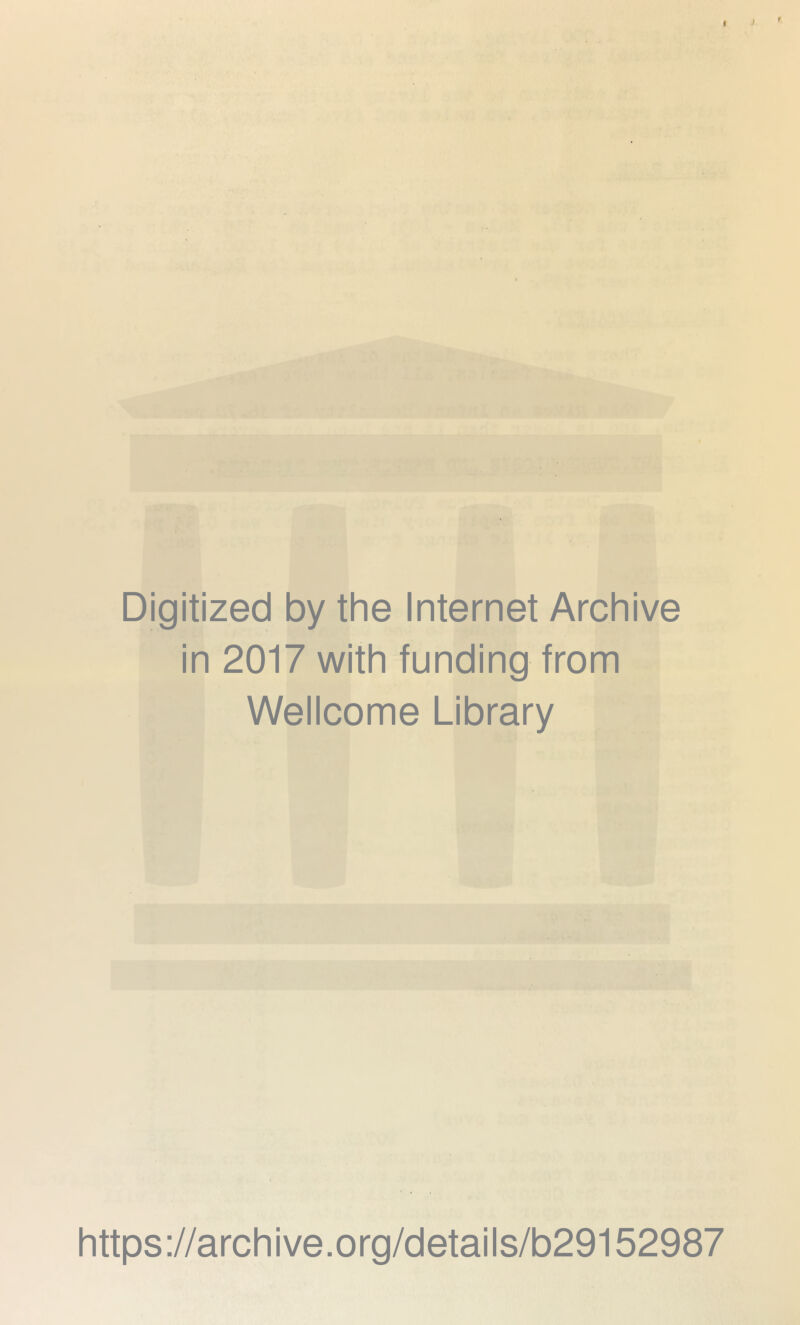 Digitized by the Internet Archive in 2017 with funding from Wellcome Library https://archive.org/details/b29152987