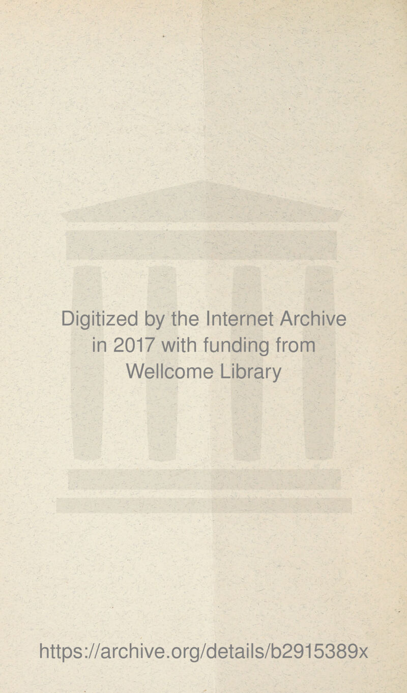 ■y' •’ '■ ■ y'-■'y-'. 'y'■■■■■' 1 f:-. \. ■- . tX- : . -r^-. ■X ^ y * > - / U • V - ‘ ••■'■-../ ♦v'’. ’ ■ i , -.,' i -A . ./ rX \’V ' , ' * '■ ' ■J' / V- '•-.. r- -.•. -i. V V'vp V « .r ' -' _• x , ■ K . X' .' y'^y - '■•./n - ^'' ^ 'y-^ V c.> > ^ L.” •' -fX ' y '' - . / ' \ - .■ -' ' ■ ■ -r ■ S-^: '■ . i-i'- - ',i. i-'- y : Digitized by'the Internet Archive ^ ’ in 2017 with funding from ^ Wellcome Library t , <-v< j. /. ^ ■ 'XXy4 - . I ^ ' ■ ■ -r*. • v;’i _r- r r. V • s ■! . 1 . ^ • • 'h ^ A ^ - ■ 'Mf w. 'T- :- ',' . f-'' y - y r https://archive.org/details/b2915389x ■ - n-