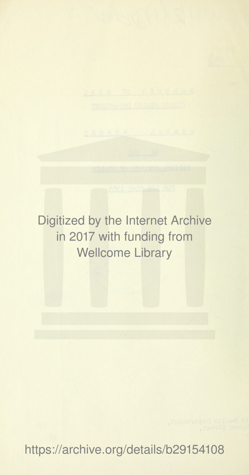 Digitized by the Internet Archive in 2017 with funding from Wellcome Library https://archive.org/details/b29154108