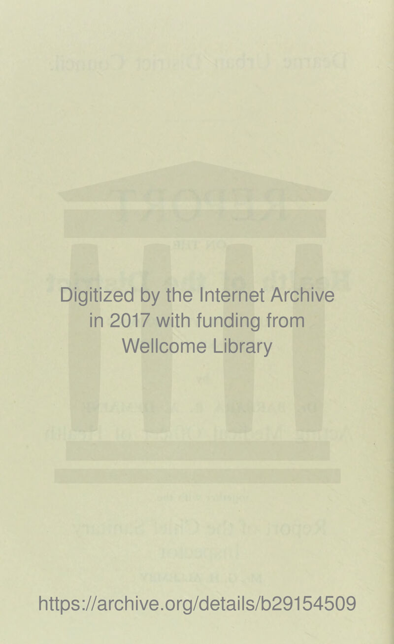 Digitized by the Internet Archive in 2017 with funding from Wellcome Library https://archive.org/details/b29154509