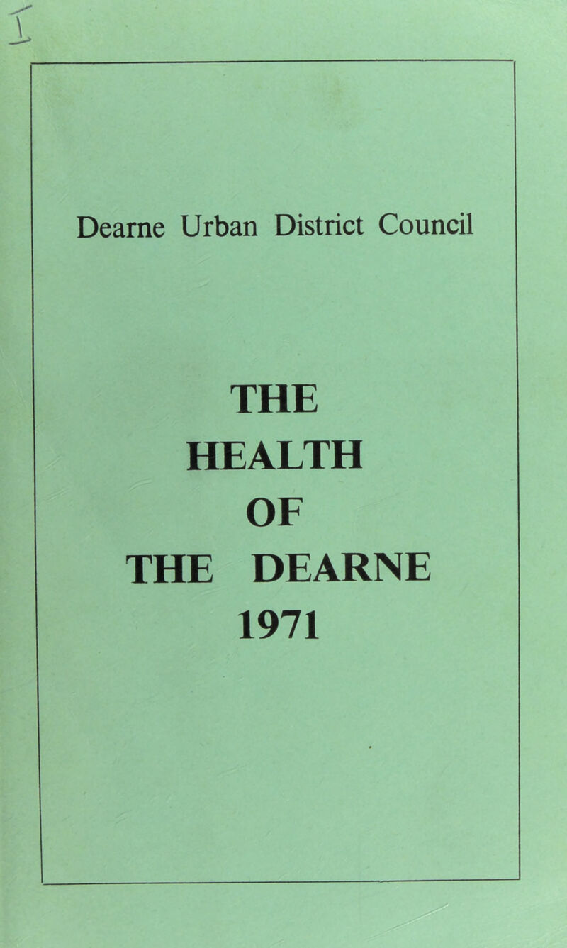 Dearne Urban District Council THE HEALTH OE THE DEARNE 1971