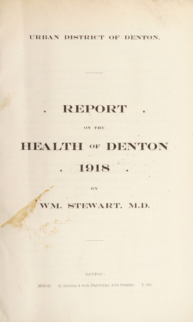 URBAN DISTRICT OF DFNTON 0 ON THK HEAUTH OF DENTON DP]XTON : MKw-iy, E. Senior & S(jn, iruntees. Ann Street, T. EH).