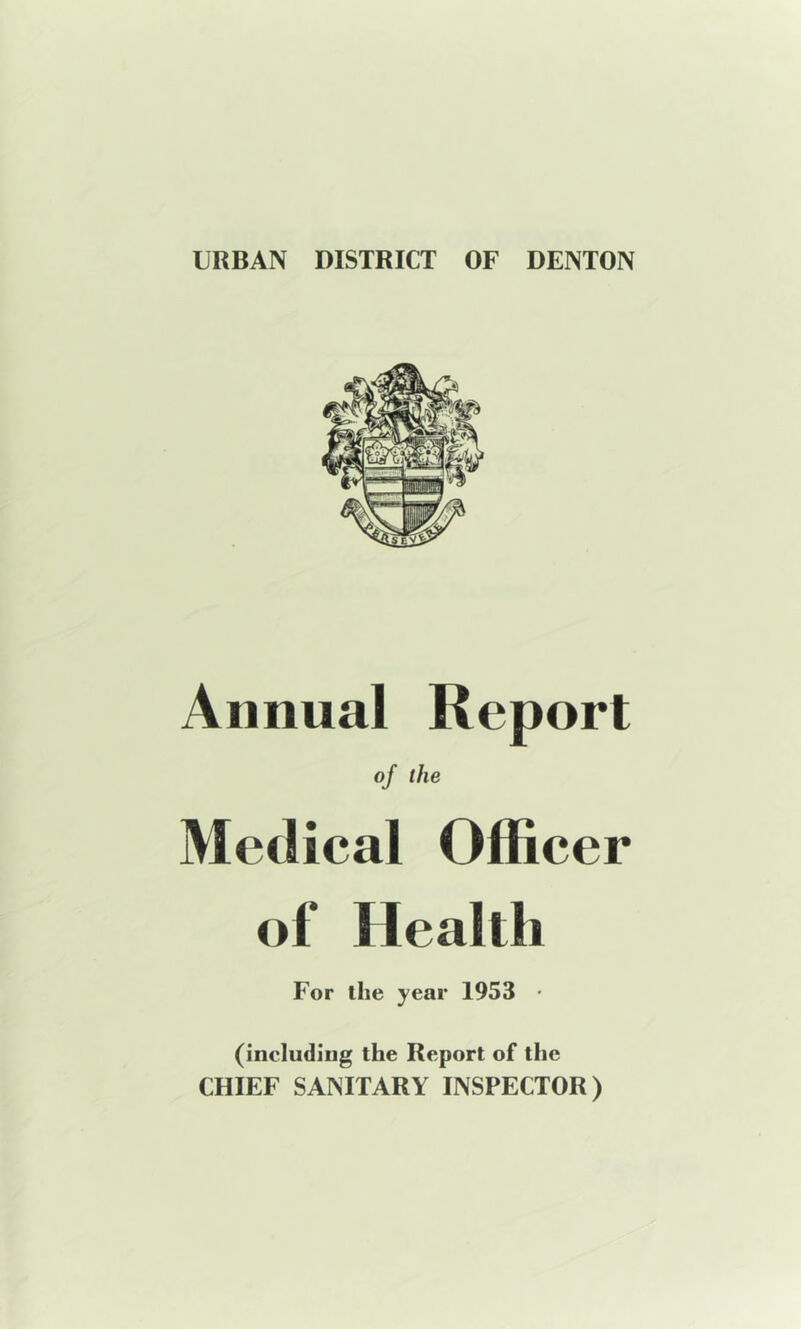 Annual Report of the Medical Officer of Health For the year 1953 • (including the Report of the CHIEF SANITARY INSPECTOR)