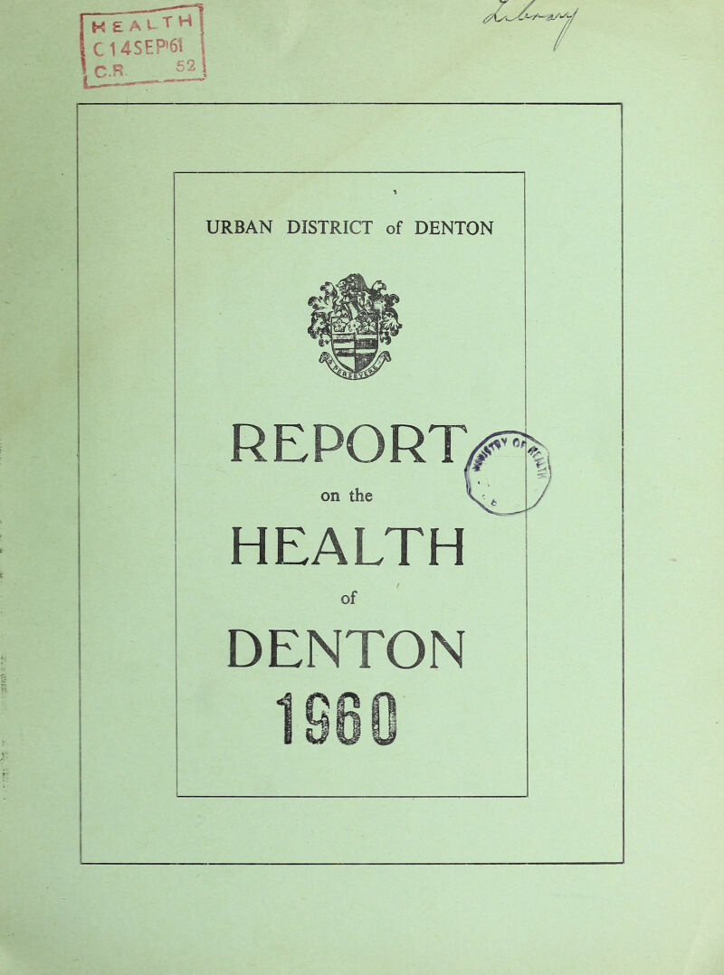 EAL.TH C14SEP'61 C.R URBAN DISTRICT of DENTON REPORT on the HEALTH of DENTON I860