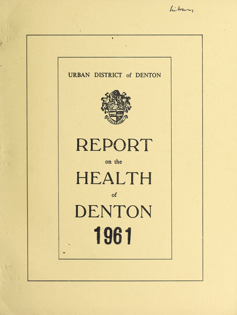 URBAN DISTRICT of DENTON REPORT on the HEALTH of DENTON 1961