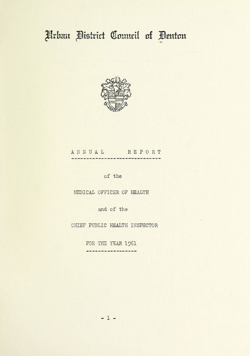 Pribait district (Homtcil of fatten ANNUAL REPORT of the MEDICAL OFFICER OF HEALTH and of the CHIEF PUBLIC HEALTH INSPECTOR FOR THE YEAR I96I