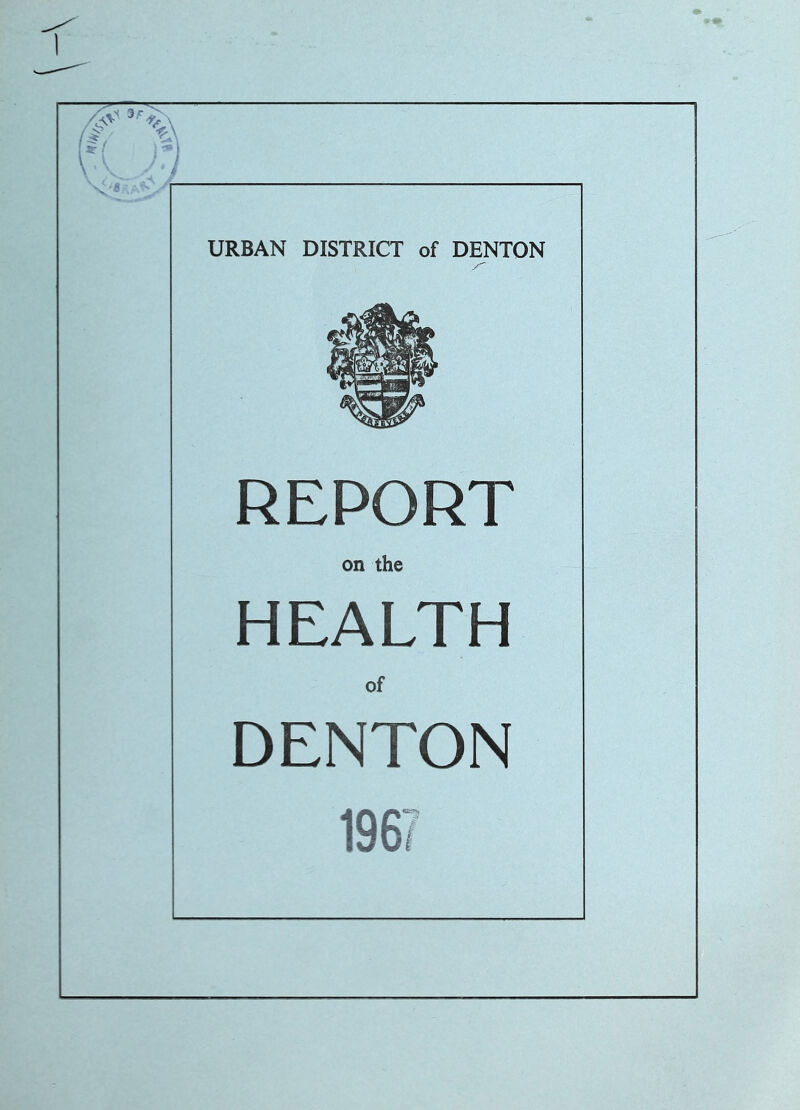 URBAN DISTRICT of DENTON REPORT on the HEALTH Of DENTON 196?