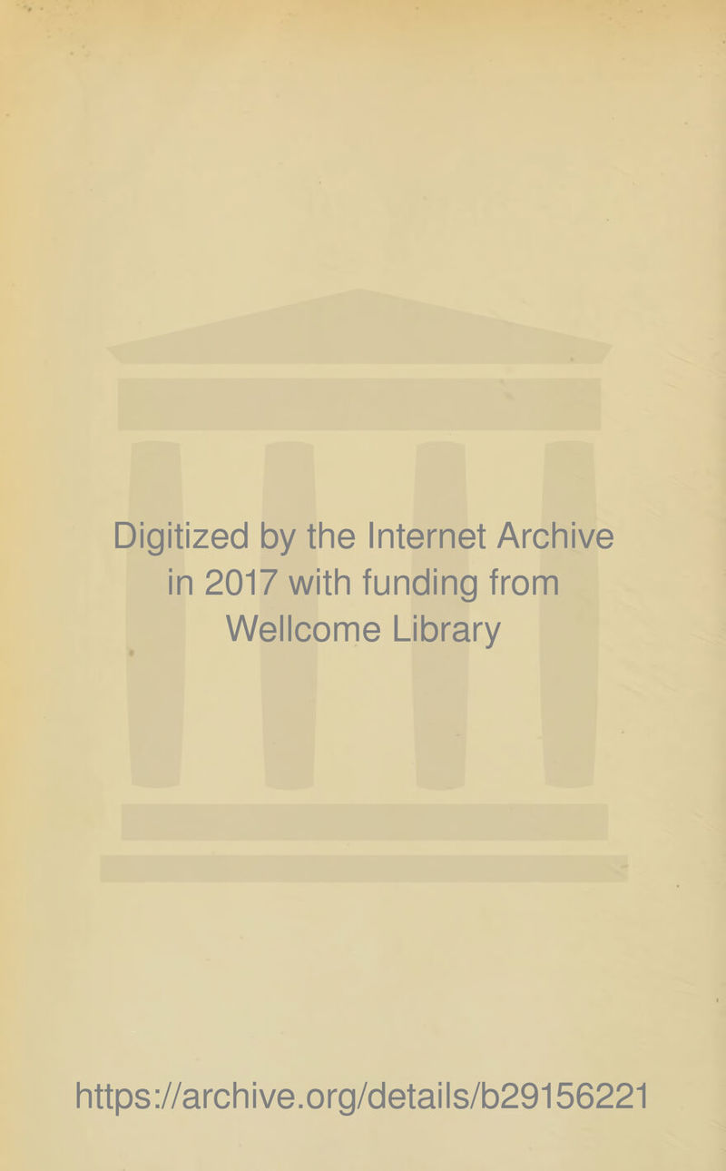 Digitized by the Internet Archive in 2017 with funding from Wellcome Library https://archive.org/details/b29156221