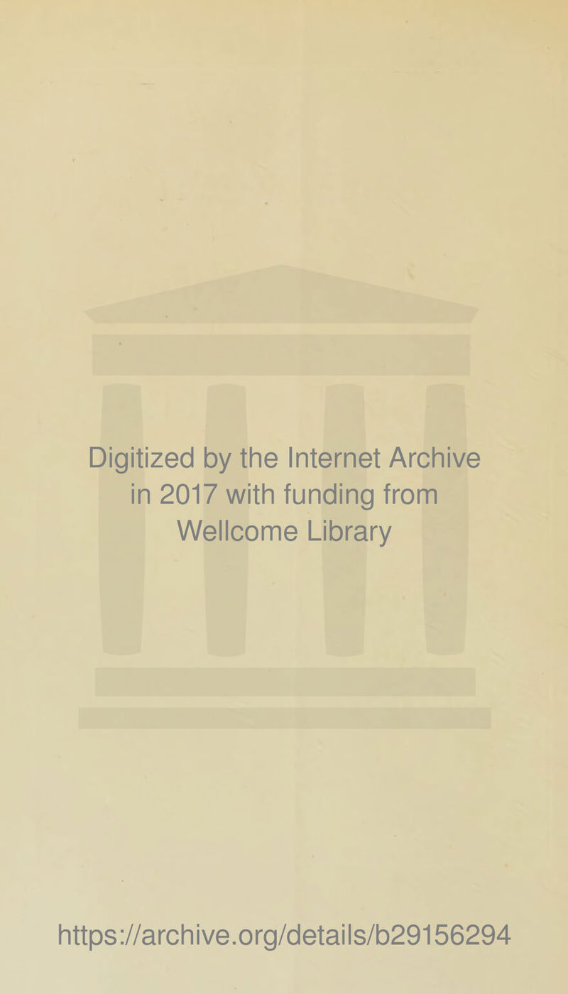 Digitized by the Internet Archive in 2017 with funding from Wellcome Library https://archive.org/details/b29156294