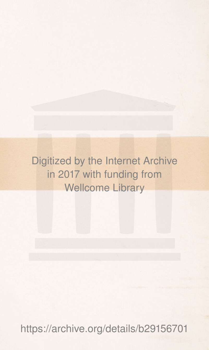 Digitized by the Internet Archive in 2017 with funding from Wellcome Library https://archive.org/details/b29156701