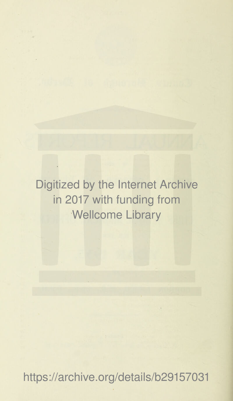 Digitized by the Internet Archive in 2017 with funding from Wellcome Library https://archive.org/details/b29157031