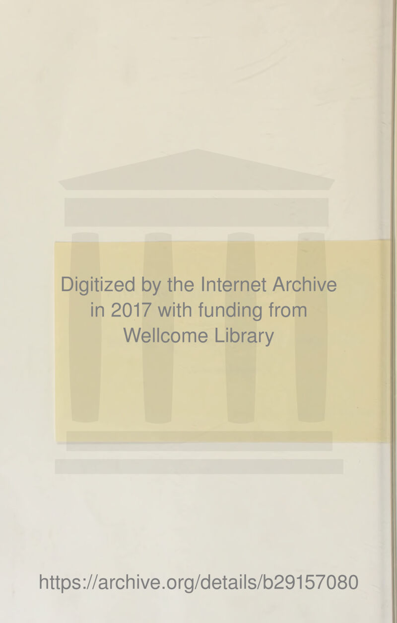 Digitized by the Internet Archive in 2017 with funding from Wellcome Library https://archive.org/details/b29157080