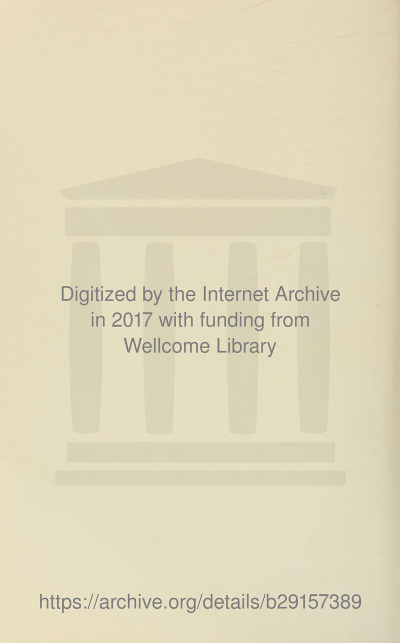 Digitized by the Internet Archive in 2017 with funding from Wellcome Library https://archive.org/details/b29157389