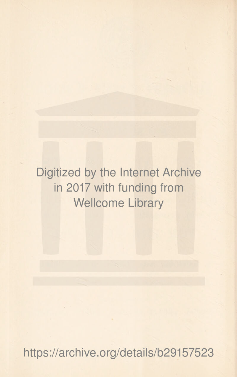 \ Digitized by the Internet Archive in 2017 with funding from Wellcome Library https://archive.org/details/b29157523