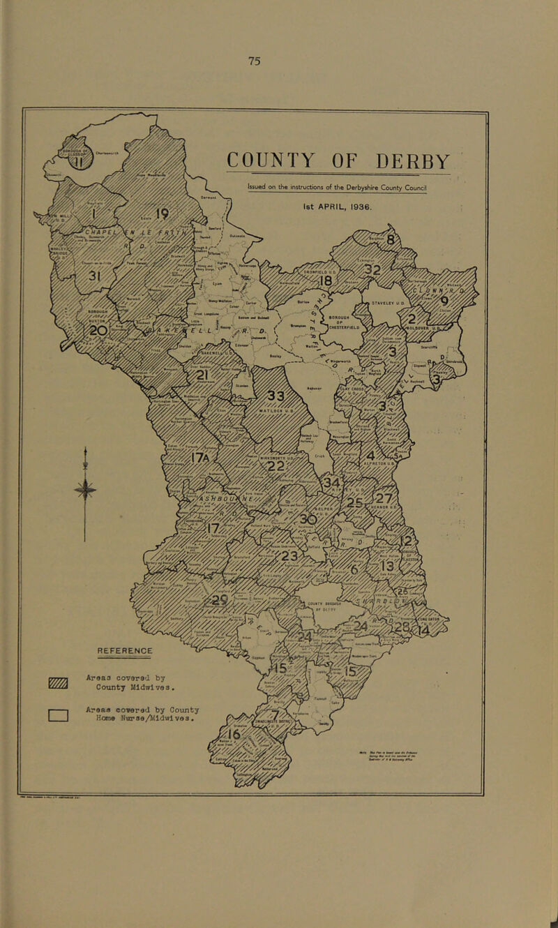 REFERENCE Areas covered by County Mldnlve 3, Areas covered by County Hone Nnrse/^idwl vea. COUNTY OF DERBY Usued on the instruc^ns of the Derbyshire County Council ist APRIL, 1936.