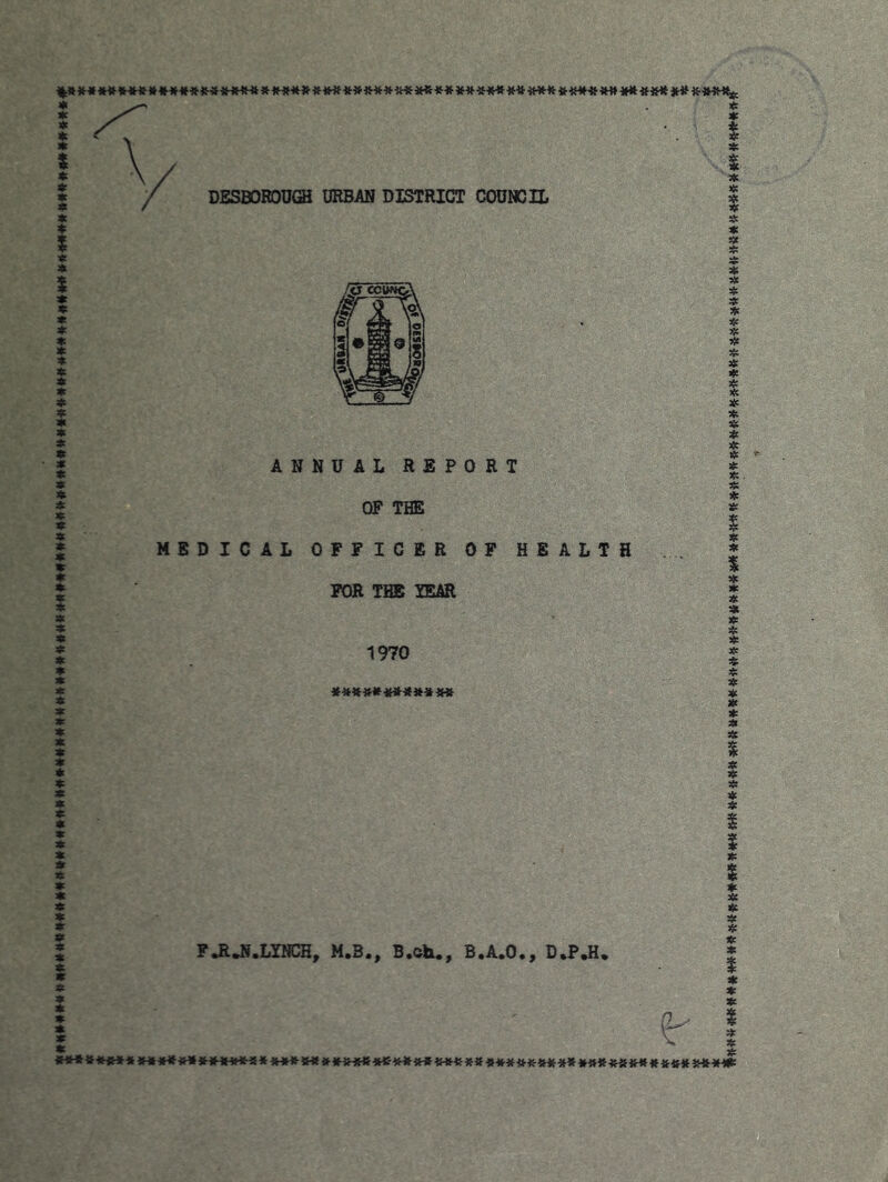 ANNUAL RSPORT OF THE MEDICAL OFFICER OF HEALTH FOR THE TEAR 1970 »«»{»»«»«»««« FJIJ».LIHCH, M.B., B.ch., B.A.O,, D.P.H.