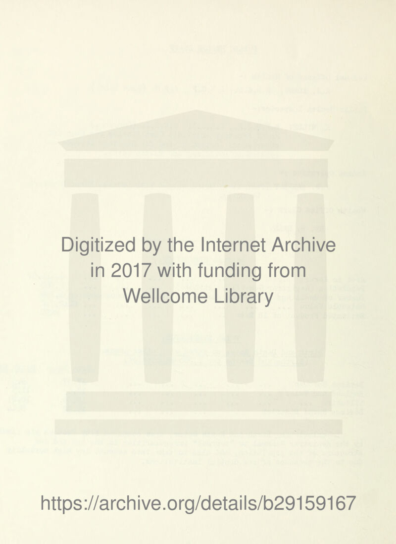 Digitized by the Internet Archive in 2017 with funding from Wellcome Library https://archive.org/details/b29159167