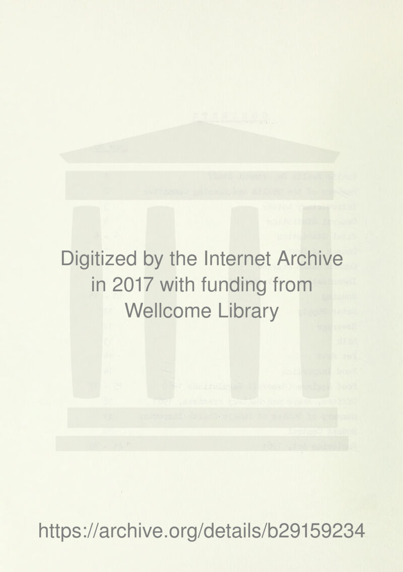 Digitized by the Internet Archive in 2017 with funding from Wellcome Library https://archive.org/details/b29159234