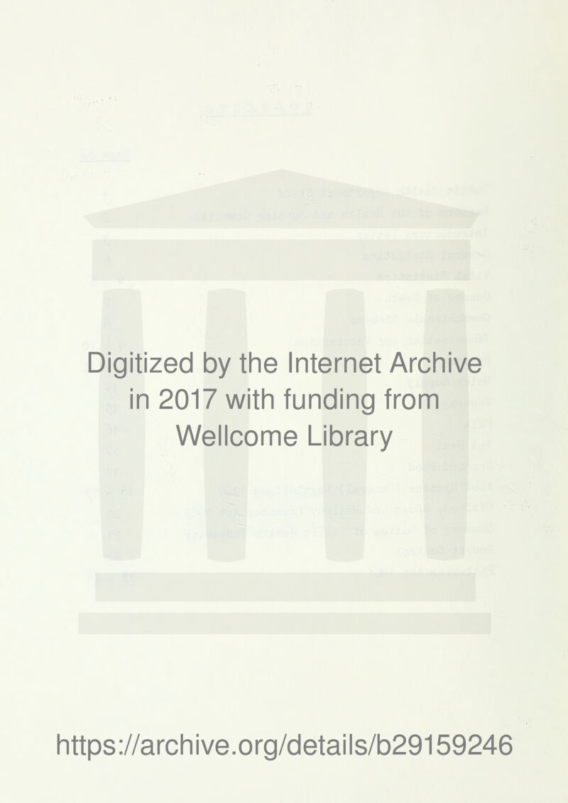 Digitized by the Internet Archive in 2017 with funding from Wellcome Library https://archive.org/details/b29159246