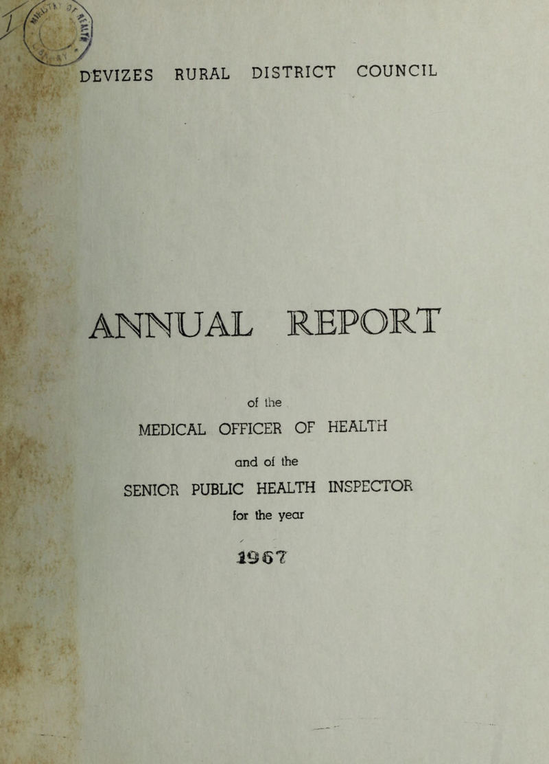 devizes rural district council ANNUAL REPORT of Ihe MEDICAL OFFICER OF HEALTH and of the SENIOR PUBLIC HEALTH INSPECTOR for the year 196?