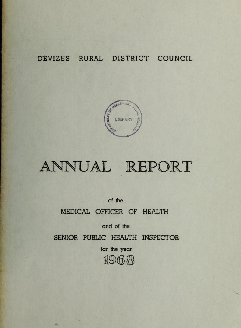 DEVIZES RURAL DISTRICT COUNCIL ANNUAL REPORT of the MEDICAL OFFICER OF HEALTH and of the SENIOR PUBLIC HEALTH INSPECTOR for the year