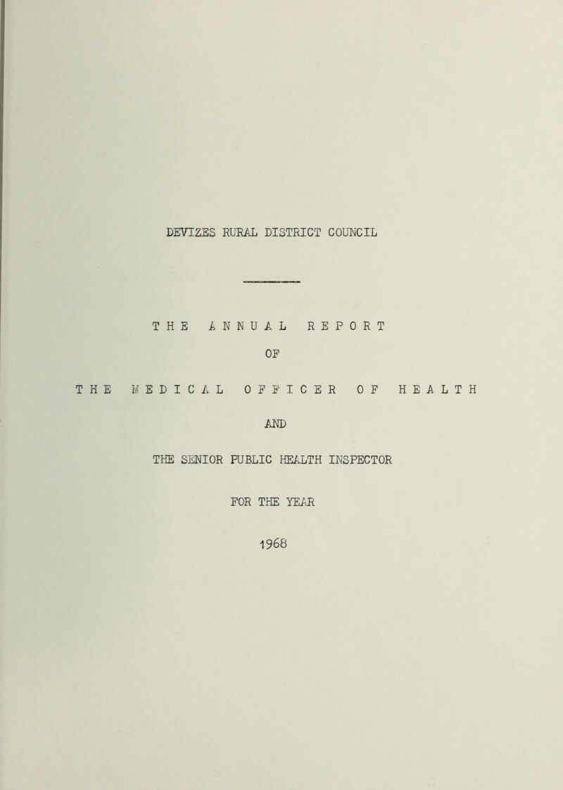 THE ANNUAL REPORT OF THE MEDICAL OFi’ICER OF HEALTH AND THE SENIOR PUBLIC HE/DTH INSPECTOR FOR THE YEAR 1968