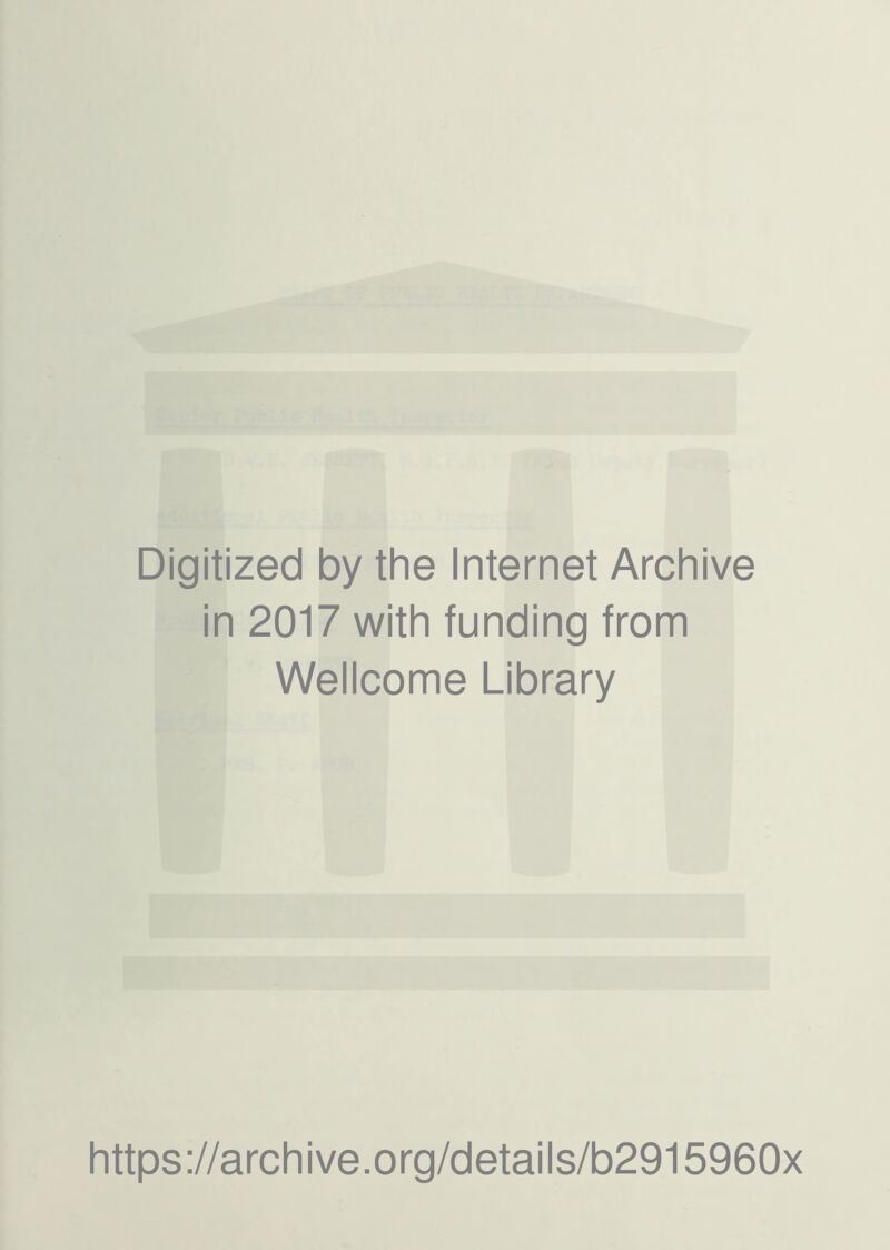 Digitized by the Internet Archive in 2017 with funding from Wellcome Library https://archive.org/details/b2915960x
