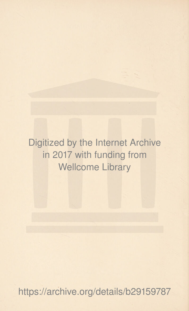 Digitized by the Internet Archive in 2017 with funding from Wellcome Library https://archive.org/details/b29159787