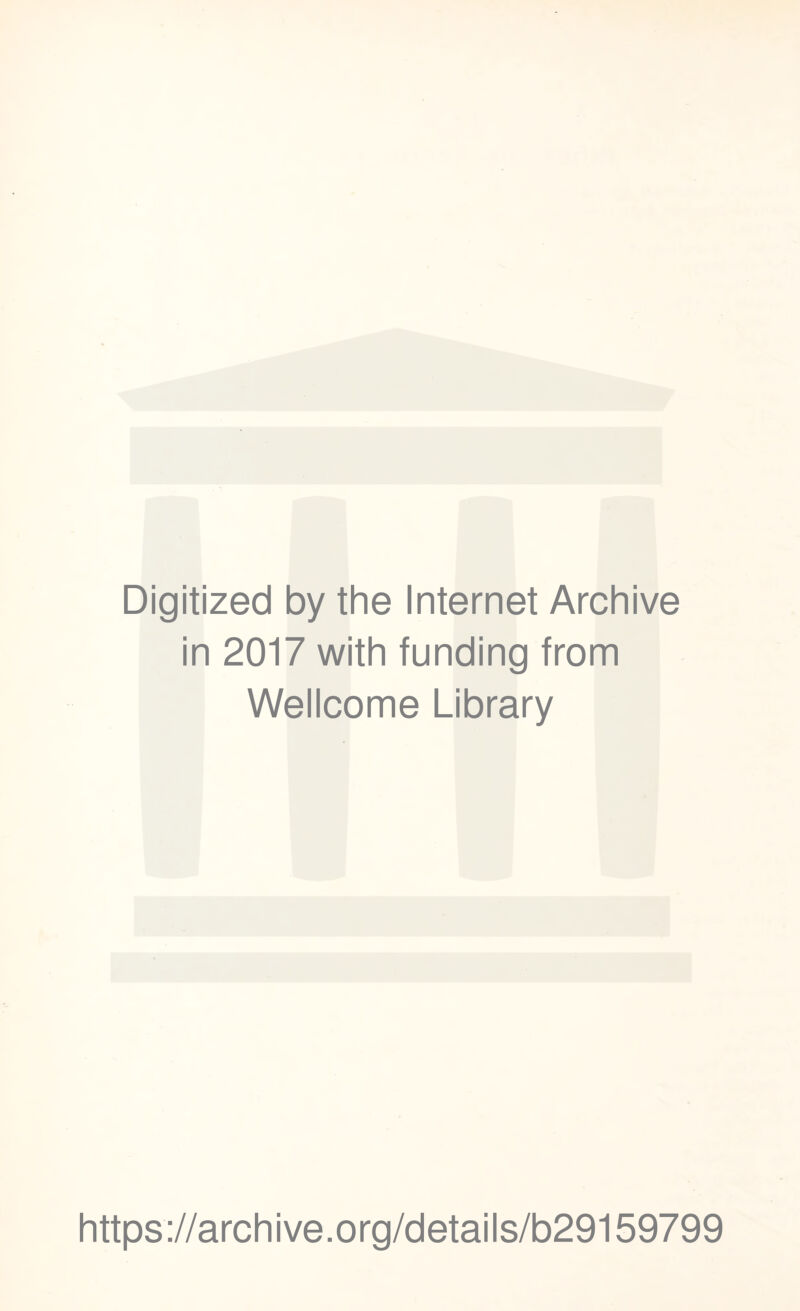 Digitized by the Internet Archive in 2017 with funding from Wellcome Library https://archive.org/details/b29159799