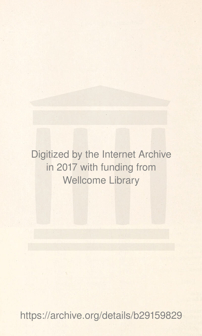 Digitized by the Internet Archive in 2017 with funding from Wellcome Library https://archive.org/details/b29159829