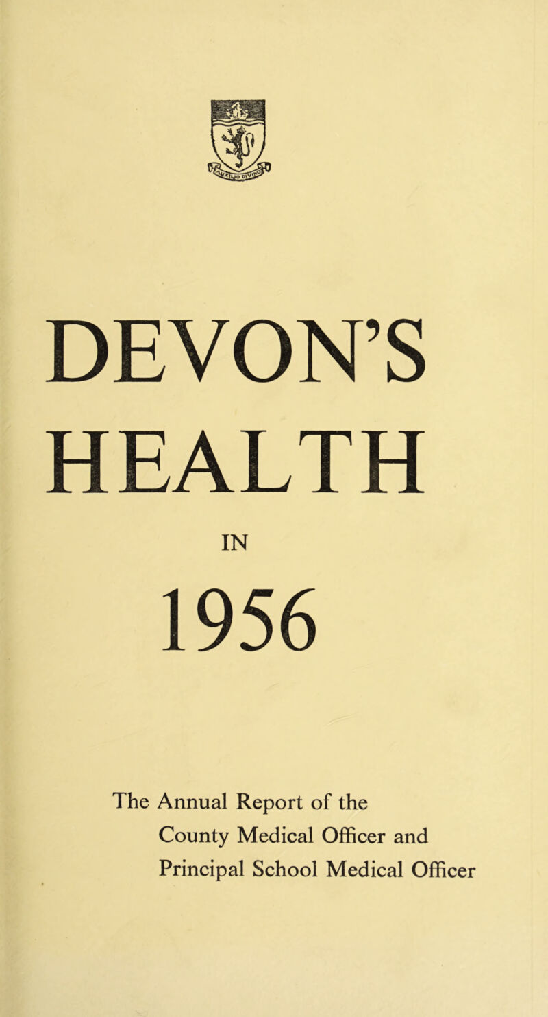 DEVON’S HEALTH IN 1956 The Annual Report of the County Medical Officer and Principal School Medical Officer