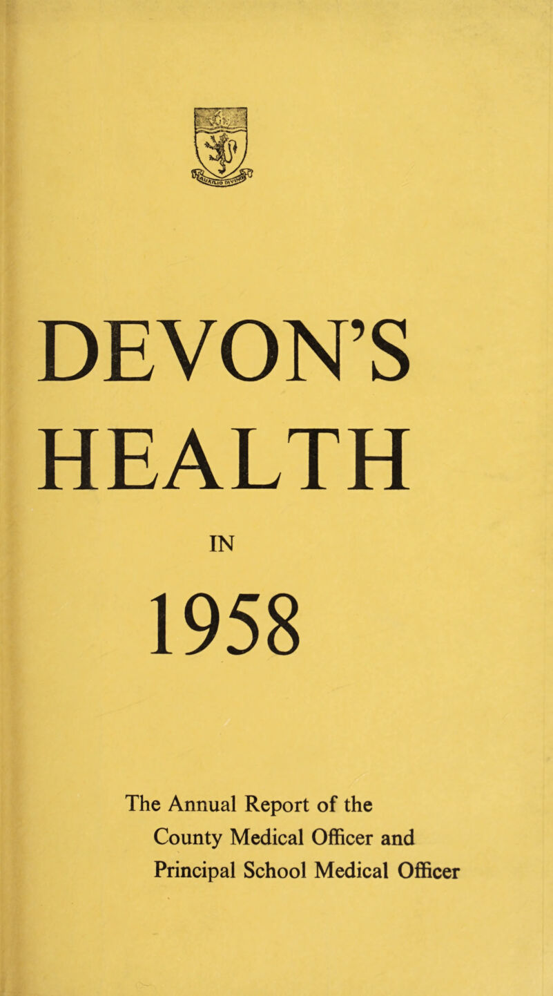 DEVON’S HEALTH IN 1958 The Annual Report of the County Medical Officer and Principal School Medical Officer