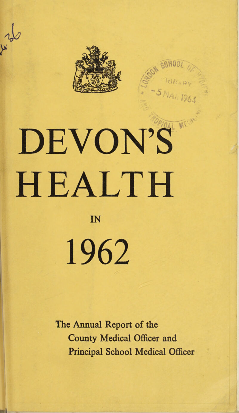 AVV ~-v.- Av r/Gli DEVON’S W HEALTH IN 1962 The Annual Report of the County Medical Officer and Principal School Medical Officer