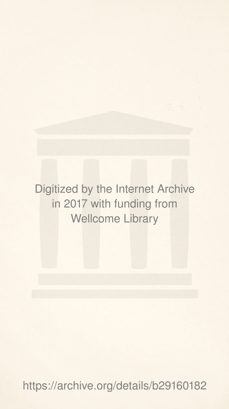 Digitized by the Internet Archive in 2017 with funding from Wellcome Library https://archive.org/details/b29160182