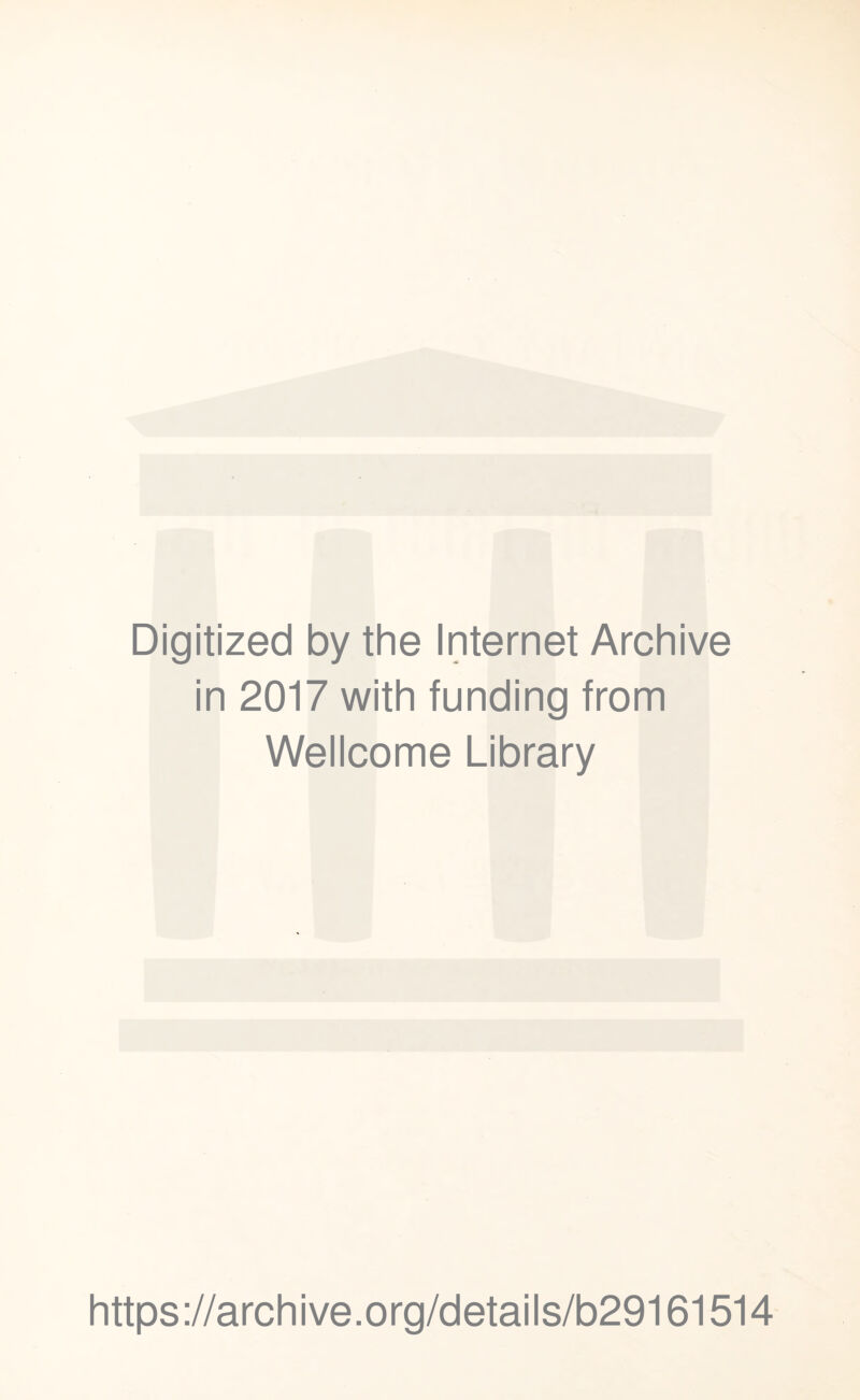 Digitized by the Internet Archive in 2017 with funding from Wellcome Library https://archive.org/details/b29161514