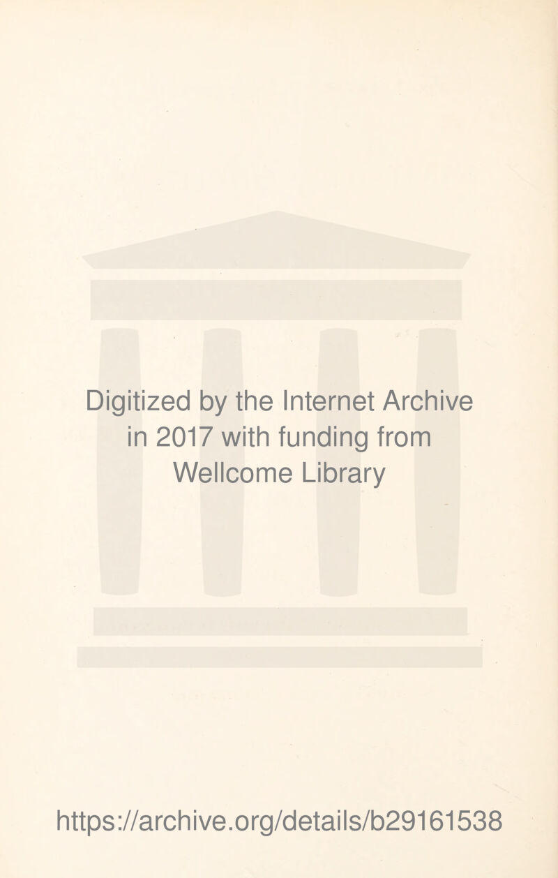 Digitized by the Internet Archive in 2017 with funding from Wellcome Library https://archive.org/details/b29161538